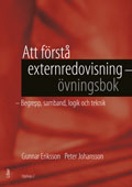Att förstå externredovisning - Övningsbok - Begrepp, samband, logik och teknik; Gunnar Eriksson, Peter Johansson; 2009