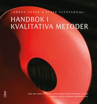 Handbok i kvalitativa metoder; Göran Ahrne, Peter Svensson; 2011
