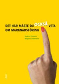 Det här måste du också veta om marknadsföring; Anders Parment, Magnus Söderlund; 2010