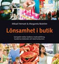 Lönsamhet i butik : samspelet mellan butikens marknadsföring, kundernas beteende och lokal konkurrens; Mikael Hernant, Margareta Boström; 2010