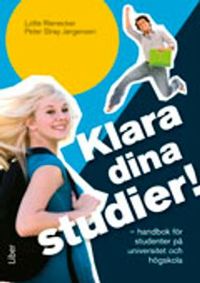Klara dina studier! : handbok för studenter på universitet och högskolor; Lotte Rienecker, Peter Stray Jørgensen; 2012