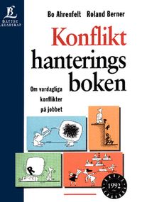 Konflikthanteringsboken : om vardagliga konflikter på jobbet; Roland Berner, Bo Ahrenfelt; 2010
