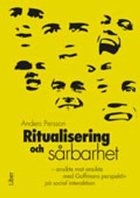 Ritualisering och sårbarhet - ansikte mot ansikte med Goffmans perspektiv på social interaktion; Anders Persson; 2012