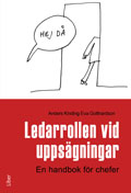 Ledarrollen vid uppsägningar : en handbok för chefer; Eva Gotthardson, Anders Kinding; 2010