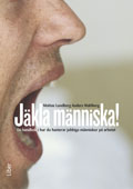 Jäkla människa! : en handbok i hur du hanterar jobbiga människor på arbetet; Mattias Lundberg, Anders Wahlberg; 2011