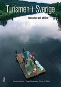 Turismen i Sverige : branscher och aktörer; Linda Lundmark, Roger Marjavaara, Dieter K. Müller; 2011