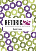 Retorikiska : om kommunikation i allmänhet och retorik i synnerhet; Camilla Eriksson; 2011