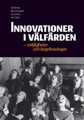 Innovationer i välfärden : möjligheter och begränsningar; Rolf Rønning, Marcus Knutagård, Cecilia Heule, Hans Swärd; 2013