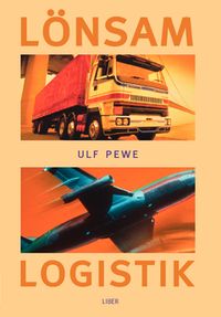 Lönsam logistik; Ulf Pewe; 2011