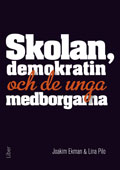 Skolan, demokratin och de unga medborgarna; Joakim Ekman, Lina Pilo; 2012