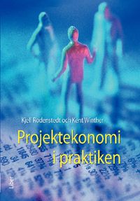 Projektekonomi i praktiken; Kjell Rodenstedt, Kent Winther; 2012
