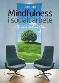 Mindfulness i socialt arbete : en introduktion; Mats Hilte; 2014