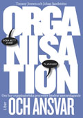 Organisation och ansvar : om hur organisatoriska processer hindrar ansvarstagande; Tommy Jensen, Johan Sandström; 2012