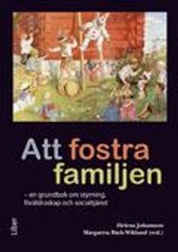 Att fostra familjen : en grundbok om styrning, föräldraskap och socialtjänst; Helena Johansson; 2012