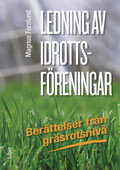 Ledning av idrottsföreningar : berättelser från gräsrotsnivå; Magnus Forslund; 2012