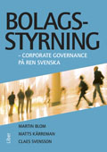 Bolagsstyrning : corporate governance på ren svenska; Martin Blom, Matts Kärreman, Claes Svensson; 2012