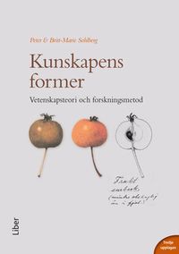 Kunskapens former : vetenskapsteori och forskningsmetod; Peter Sohlberg, Britt-Marie Sohlberg; 2013