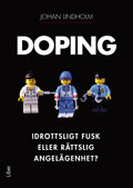 Doping : idrottsligt fusk eller rättslig angelägenhet?; Johan Lindholm; 2013