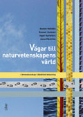 Vägar till naturvetenskapens värld : ämneskunskaper i didaktisk belysning; Inger Karlefors, Gustav Helldén, Gunnar Jonsson, Anna Vikström; 2010