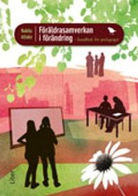 Föräldrasamverkan i förändring : handbok för pedagoger; Nabila Alfakir; 2010