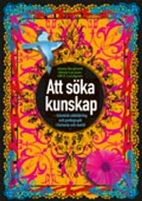 Att söka kunskap : islamisk utbildning och pedagogik i historia och nutid; Jenny Berglund, Göran Larsson, Ulf P. Lundgren; 2010