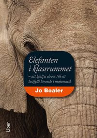 Elefanten i klassrummet: - att hjälpa elever till ett lustfyllt lärande i matematik; Jo Boaler; 2011