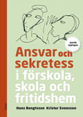 Ansvar och sekretess : i förskola, skola och fritidshem; Hans Bengtsson, Krister Svensson; 2011