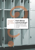 Vad räknas som kunskap? : läroplansteoretiska utsikter och inblickar i lärarutbildning och skola; Tomas Englund, Eva Forsberg; 2012