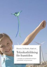 Teknikutbildning för framtiden; Sven Ove Hansson, Edvars Nordlander, Inga-Britt Skogh; 2011