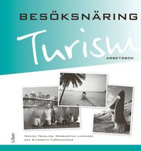 Turism - Besöksnäring Arbetsbok; Monica Tengling, Margaretha Lindmark, Elisabeth Tjörnhammar; 2011