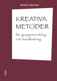 Kreativa metoder för grupputveckling och handledning; Katrin Byréus; 2012