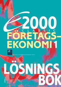 E2000 Classic Företagsekonomi 1 Lösningsbok; Jan-Olof Andersson, Cege Ekström, Jöran Enqvist, Rolf Jansson; 2011
