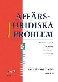 Affärsjuridiska problem Lärarhandledning med cd; Jan-Olof Andersson, Cege Ekström, Olle Palmgren, Krister Sundin; 2011