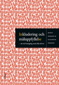 Inkludering och måluppfyllelse : att nå framgång med alla elever; Bengt Persson, Elisabeth Persson; 2012