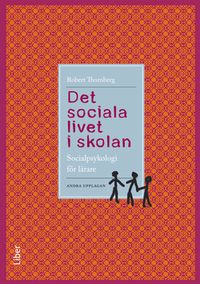 Det sociala livet i skolan : socialpsykologi för lärare; Robert Thornberg; 2013