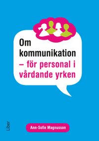 Om kommunikation : för personal i vårdande yrken; Ann-Sofie Magnusson, Jan Strid; 2014