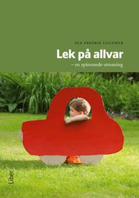 Lek på allvar : en spännande utmaning; Ole Fredrik Lillemyr; 2013