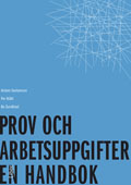 Prov och arbetsuppgifter : en handbok; Anders Gustavsson, Per Måhl, Bo Sundblad; 2012