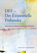 DEF - Det existentiella förbandet : existentiellt omhändertagande efter katastrof; Maria Arman, Arne Rehnsfeldt; 2012