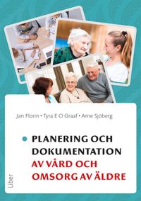 Planering och dokumentation av vård och omsorg av äldre; Jan Florin, Tyra E. O. Graaf, Arne Sjöberg; 2017