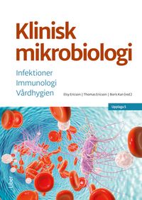 Klinisk mikrobiologi : infektioner, immunologi, vårdhygien; Elsy Ericsson, Thomas Ericson; 2018