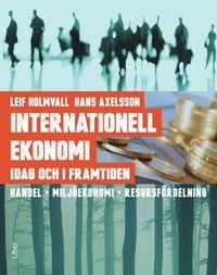 Internationell ekonomi idag och i framtiden; Leif Holmvall, Hans Axelsson; 2014