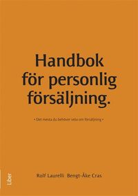 Handbok för personlig försäljning; Rolf Laurelli, Bengt-Åke Cras; 2012