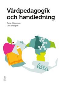 Vårdpedagogik och handledning; Rune Johansson, Lars Skärgren; 2014