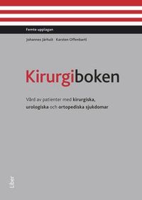 Kirurgiboken : vård av patienter med kirurgiska, urologiska och ortopediska sjukdomar; Johannes Järhult, Karsten Offenbartl; 2013
