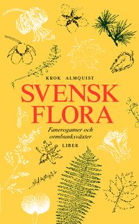 Svensk flora : Fanerogamer och ormbunksväxter; Thorgny Krok, Sigfrid Almquist; 2012