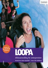Loopa : affärsutveckling för entreprenörer - så driver du din affärsidé till kundsuccé; Mariah ben Salem Dynehäll, Anna Lärk Ståhlberg; 2014