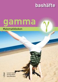 Matematikboken Gamma Bashäfte; Lennart Undvall, Christina Melin, Stina Åkerblom; 2013