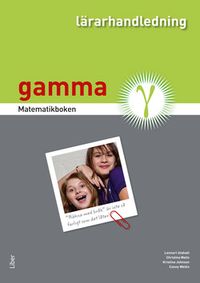 Matematikboken Gamma Lärarhandledning; Lennart Undvall, Christina Melin, Kristina Johnson, Conny Welén; 2013