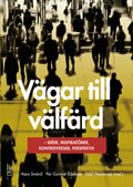 Vägar till välfärd : idéer, inspiratörer, kontroverser, perspektiv; Hans Swärd, Per Gunnar Edebalk, Eskil Wadensjö (red.); 2013